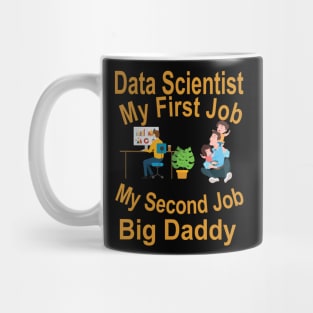 Data Scientist My First Job-Big Daddy My Second Job Mug